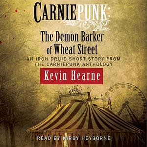 Carniepunk: The Demon Barker of Wheat Street by Kevin Hearne