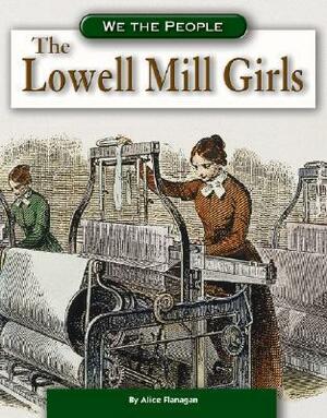 The Lowell Mill Girls by Alice K. Flanagan