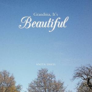 Grandma, It's Beautiful by Anita Davis