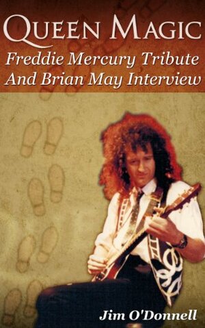Queen Magic: Freddie Mercury Tribute and Brian May Interview by Jim O'Donnell