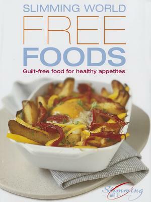 Free Foods: Guilt-Free Food for Healthy Appetites by Slimming World