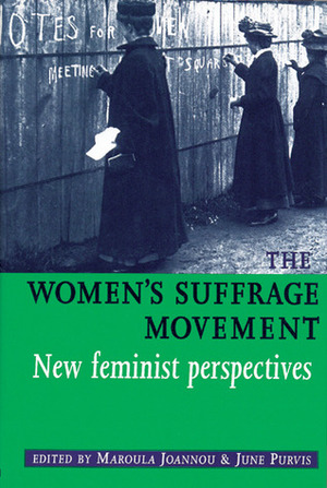 The Women's Suffrage Movement: New Feminist Perspectives by Maroula Joannou, June Purvis