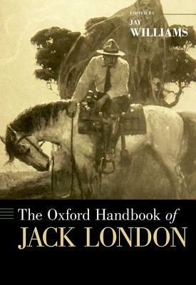 The Oxford Handbook of Jack London by Jay Williams
