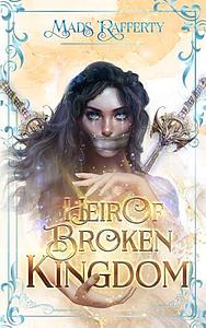 Heir of Broken Kingdom by Mads Rafferty