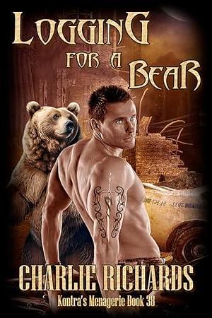 Logging For A Bear by Charlie Richards, Charlie Richards