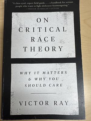 On Critical Race Theory - Why It Matters & Why You Should Care by Victor Ray