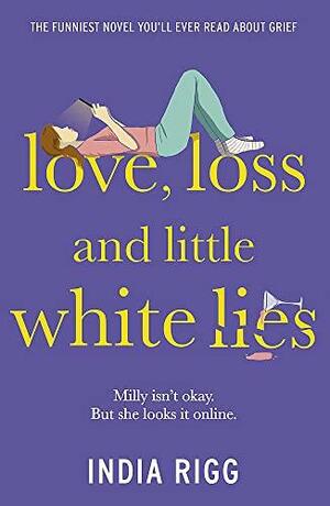 Love, Loss and Little White Lies by India Rigg