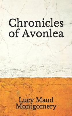 Chronicles of Avonlea by L.M. Montgomery