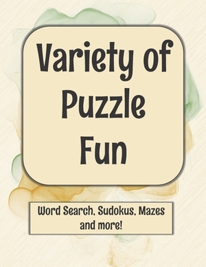 Variety of Puzzle Fun: Word Search, Sudokus, Mazes and More! by Christine Jackson
