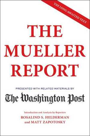 The Mueller Report: Presented with Related Materials by The Washington Post by The Washington Post, Rosalind S. Helderman, Matt Zapotosky, Robert S. Mueller III