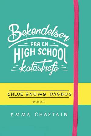 Bekendelser fra en high school-katastrofe - Chloe Snows dagbog by Emma Chastain