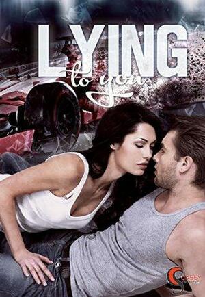 Lying to you by Casey Stone