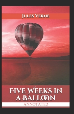 Five Weeks In A Balloon Annotated by Jules Verne