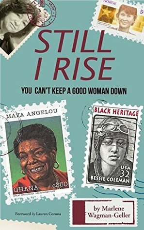 Still I Rise: The Persistence of Phenomenal Women by Marlene Wagman-Geller, Laurel Corona