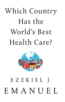 Which Country Has the World's Best Health Care? by Ezekiel J. Emanuel
