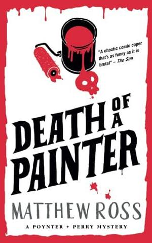 Death Of A Painter: Poynter & Perry - book number 1 by Matthew Ross, Matthew Ross