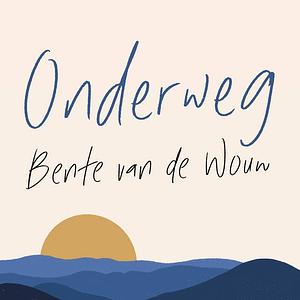 Onderweg: Op weg naar Santiago, op zoek naar mezelf: Op weg naar Santiago, op zoek naar mezelf by Bente van de Wouw