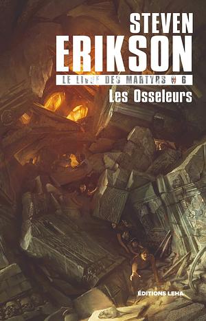 Les Osseleurs: Le Livre des Martyrs, T6 by Emmanuel Chastellière, Steven Erikson