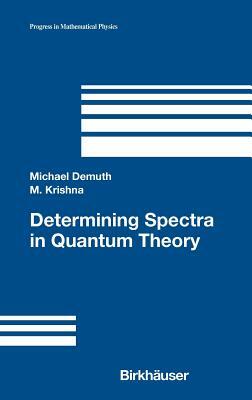 Determining Spectra in Quantum Theory by Michael Demuth, M. Krishna