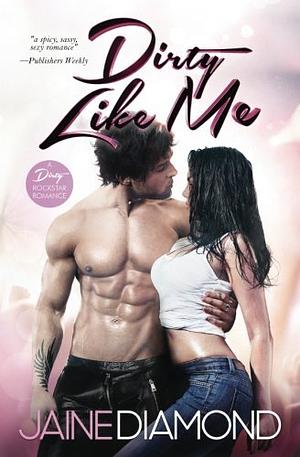 Dirty Like Me by Jaine Diamond