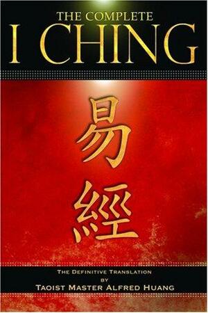Complete I Ching by Alfred Huang, Anonymous