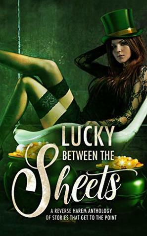 Lucky Between the Sheets by Joelle Greene, Rae Tina, T.B. Mann, Laura Greenwood, H.K. Khan, L.A. Boruff, Jaliza A. Burwell, A.C. Wilds, Romy Lockhart, R.M. Walker, Lacey Carter Andersen