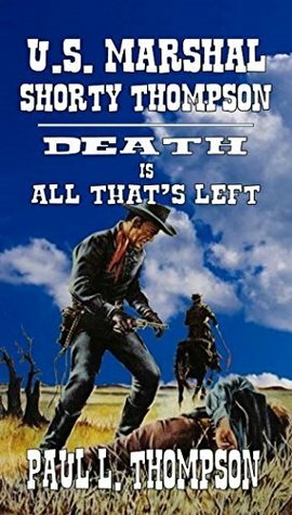 Death Is All That's Left: Tales Of The Old West Book 57 by Paul L. Thompson