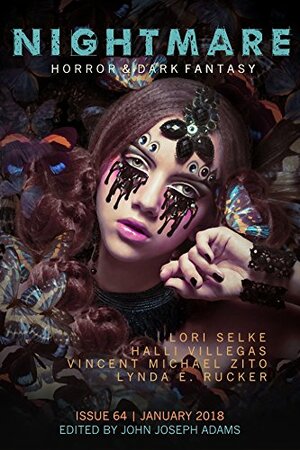 Nightmare Magazine 64: January 2018 by John Joseph Adams, Halli Villegas, Gwendolyn Kiste, Vincent Michael Zito, S.P. Miskowski, Wendy N. Wagner, Lori Selke, Setsu Uzume, Erika Holt, Lynda E. Rucker, Lisa Morton