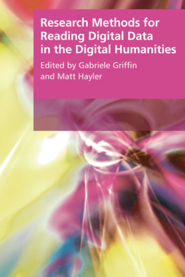 Research Methods for Reading Digital Data in the Digital Humanities by Griffin, Matt Hayler, Gabriele Griffin