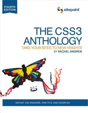 The Css3 Anthology: Take Your Sites to New Heights by Rachel Andrew