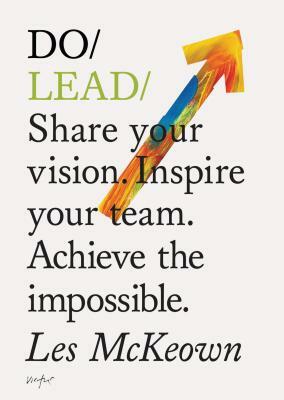 Do Lead: Share Your Vision. Inspire Others. Achieve the Impossible.  by Les McKeown