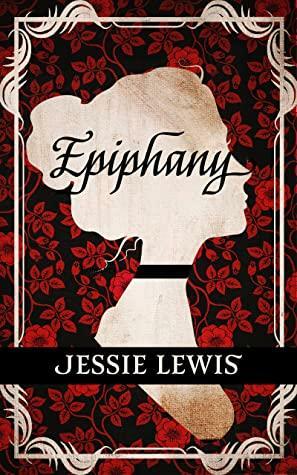 Epiphany: A Pride & Prejudice Variation by Jessie Lewis