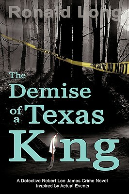 The Demise of a Texas King: Detective Robert Lee James In by Ronald Long