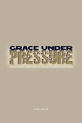 Grace Under Pressure by Joerg Rieger, Jeorg Rieger