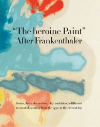 The heroine Paint: After Frankenthaler by Suzanne Hudson, Katy Siegel, John Elderfield, Daniel Belasco