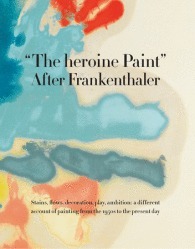 The heroine Paint: After Frankenthaler by Katy Siegel, John Elderfield, Daniel Belasco, Suzanne Hudson