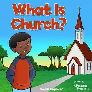 Kidz: What Is Church? by Valerie Carpenter