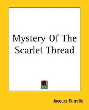 Mystery Of The Scarlet Thread by Jacques Futrelle