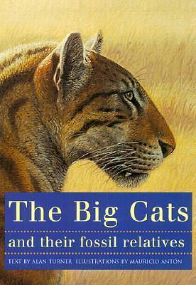 The Big Cats and Their Fossil Relatives by Mauricio Antón, F. Clark Howell, Alan Turner