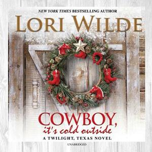 Cowboy, It's Cold Outside: A Twilight, Texas Novel by Lori Wilde