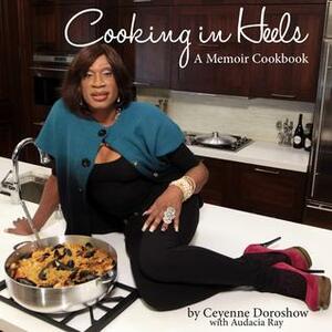 Cooking in Heels: A Memoir Cookbook by Audacia Ray, Ceyenne Doroshow