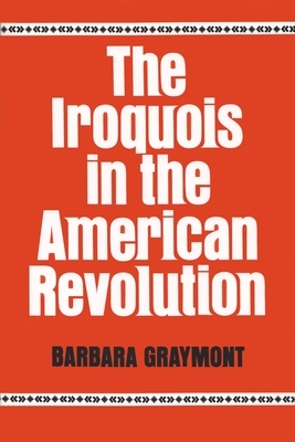 The Iroquois in the American Revolution by Barbara Graymont