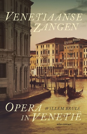 Venetiaanse zangen: opera in Venetië by Willem Bruls