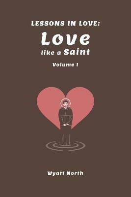 Lessons in Love: Love like a Saint by Wyatt North