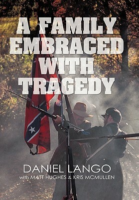 A Family Embraced with Tragedy by Daniel Lango, Matt Hughes, Kris McMullen