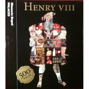 Henry VIII: 500 Facts by Brett Dolman, Lee Prosser, Sarah Kilby, Suzannah Lipscomb, David Souden, Lucy Worsley