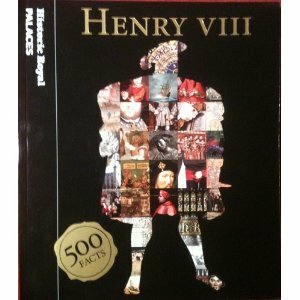 Henry VIII: 500 Facts by Lee Prosser, Brett Dolman, David Souden, Sarah Kilby, Suzannah Lipscomb, Lucy Worsley