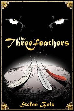 The Three Feathers - The Magnificent Journey of Joshua Aylong by Stefan Bolz, Stefan Bolz