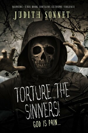 Torture the Sinners! by Judith Sonnet