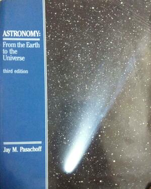 Astronomy, From The Earth To The Universe by Jay M. Pasachoff